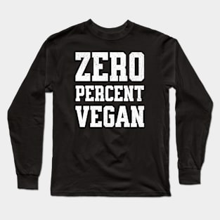 Zero Percent Vegan - Funny Canivore Meat Lovers and Vegan Teaser Dark Background Long Sleeve T-Shirt